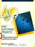 49 EASY ELECTRONIC PROJECTS FOR TRANSCONDUCTANCE AND NORTON OP AMPS 1990 PDF电子版封面 083063455X DELTON T.HORN