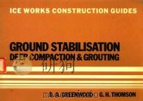 ICE WORKS CONSTRUCTION GUIDES GROUND STABILISATION DEEP COMPACTION AND GROUTING 1983 PDF电子版封面 0727701436 D.A.GREENWOOD