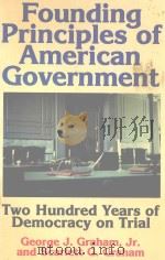 FOUNDING PRINCIPLES OF AMERICAN GOVERNMENT TWO HUNDRED YEARS OF DEMOCRACY ON TRIAL REVISED EDITION 1977 PDF电子版封面 093454025X