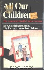 ALL OUR CHILDREN THE AMERICAN FAMILY UNDER PRESSURE（1977 PDF版）