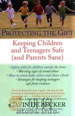 PROTECTING THE GIFT KEEPING CHILDREN AND TEENAGERS SAFE (AND PARENTS SANE)（1999 PDF版）