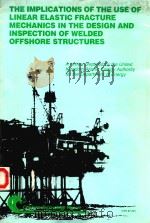 THE IMPLICATIONS OF THE USE OF LINEAR ELASTIC FRACTURE MECHANICS IN THE DESIGN AND INSPECTION OF WEL（1987 PDF版）