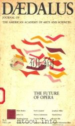 DAEDALUS JOURNAL OF THE AMERICAN ACADEMY OF ARTS AND SCIENCES THE FUTURE OF OPERA FALL 1986（1986 PDF版）