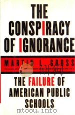 THE CONSPIRACY OF IGNORANCE THE FAILURE OF AMERICAN PUBLIC SCHOOLS 1999 PDF电子版封面 0060194588 MARTIN L.GROSS