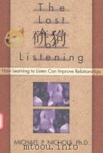 THE LOST ART OF LISTENING HOW LEARNING TO LISTEN CAN IMPROVE RELATIONSHIPS 1995 PDF电子版封面 1572301317 MICHAEL P.NICHOLS