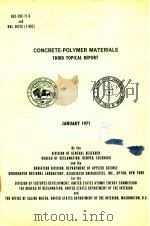CONCRETE-POLYMER MATERIALS THIRD TOPICAL REPORT JANUARY 1971 1971 PDF电子版封面
