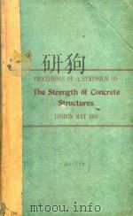 PROCEEDINGS OF A SYMPOSIUM ON THE STRENGTH OF CONCRETE STRUCTURES LONDON MAY 1956（1958 PDF版）