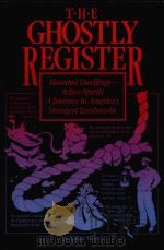 THE GHOSTLY REGISTER HAUNTED DWELLINGS-ACTIVE SPIRITS A JUOURNEY TO AMERICA'S STRANGEST LANDMAR（1986 PDF版）