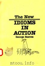 THE NEW IDIOMS IN ACTION GEORGE REEVES 1985 PDF电子版封面 0883773015