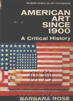 AMERICAN ART SINCE 1900 A CRITICAL HISTORY 1967 PDF电子版封面 BARBARA ROSE