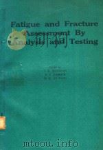 FATIGUE AND FRACTURE ASSESSMENT BY ANALYSIS AND TESTING（1986 PDF版）