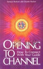 OPENING TO CHANNEL:HOW TO CONNECT WITH YOUR GUIDE 1987 PDF电子版封面 0915811057