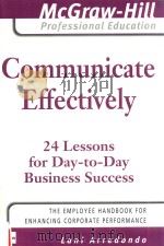 COMMUNICATE EFFECTIVELY 24 LESSONS FOR DAY-TO-DAY BUSINESS SUCCESS PDF电子版封面 0071493376 LANI ARREDONDO