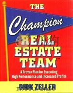 THE CHAMPION REAL ESTATE TEAM:A PROVEN PLAN FOR EXECUTING HIGH PERFORMANCE AND INCREASING PROFITS PDF电子版封面 0071499019 DIRK ZELLER
