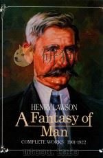 A FANTASY OF MAN HENRY LAWSON COMPLETE WORKS 1901-1922 1984 PDF电子版封面 186302199X BRIAN KIERNAN
