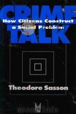 CRIME TALK:HOW CITIZENS CONSTRUCT A SOCIAL PROBLEM 1995 PDF电子版封面 0202305465