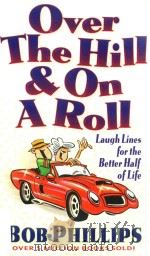 OVER THE HILL & ON A ROLL 1998 PDF电子版封面 0736900027 BOB PHILLIPS