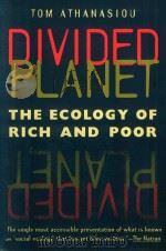 DIVIDED PLANET:THE ECOLOGY OF RICH AND POOR 1998 PDF电子版封面 0820320072 TOM ATHANASIOU
