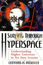 SURFING THROUGH HYPERSPACE KUNDERSTANDING HIGHER UNIVERSES IN SIX EASY LESSONS 1999 PDF电子版封面 0195142411 CLIFFORD A.PICKOVER
