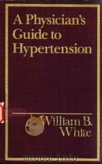 A PHYSICIAN'S GUIDE TO HYPERTENSION 1990 PDF电子版封面 0824782313