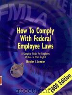 HOW TO COMPLY WITH FEDERAL EMPLOYEE LAWS A COMPLETE GUIDE FOR EMPLOYERS WRITTEN IN PLAIN ENGLISH 200 1999 PDF电子版封面 096611292X