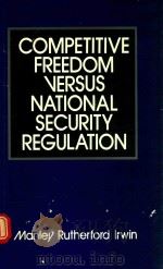 Competitive Freedom Versus National Security Regulation 1989 PDF电子版封面 0899302335 Manley Rutherford Irwin