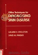 OFFICE TECHNIQUES FOR DIAGNOSING SKIN DISEASE 1978 PDF电子版封面 WILLIAMH.EAGLST