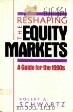 RESHAPING THE EQUITY MARKETS A GUIDE FOR THE 1990S（1991 PDF版）
