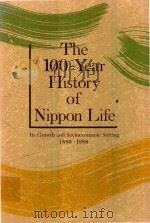 THE 100-YEAR HISTORY OF NIPPON LIFE ITS GROWTH AND SOCIOECONOMIC SETTING 1889-1989 1991 PDF电子版封面
