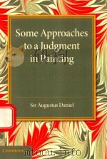 SOME APPROACHES TO A JUDGMENT IN PAINTING THE REDE LECTURE 1940 1940 PDF电子版封面 9781107630956 SIR AUGUSTUS DANIEL