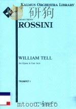 WILLIAM TELL AN OPERA IN FOUR ACTS TRUMPET I PDF电子版封面 GIOACCHINO ROSSINI