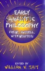 EARLY ANALYTIC PHILOSOPHY FREGE,RUSSELL,WITTGENSTEIN ESSAYS IN HONOR OF LEONARD LINSKY 1997 PDF电子版封面 0812693442 WILLIAM W.TAIT