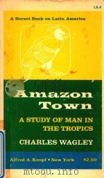 AMAZON TOWN A STUDY OF MAN IN THE TROPICS 1964 PDF电子版封面
