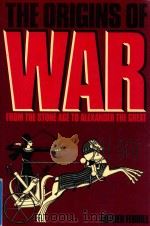 ARTHER FERRILL THE ORIGINS OF WAR FROM THE STONE AGE TO ALEXANDER THE GREAT（1985 PDF版）