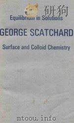 EQUILIBRIUM IN SOLUTIONS SUFACE AND COLLOID CHEMISTRY 1976 PDF电子版封面 0674260252 GEORGE SCATCHARD