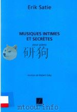 MUSIQUES INTIMES ET SECRETES POUR PIANO PDF电子版封面 ERIK SATIE