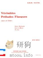 VERITABLES PRELUDES FLASQUES POUR UN CHIEN SEUERE REPRIMANDE SEUL A LA MAISON ON JOUE POUR PIANO PDF电子版封面 ERIK SATIE