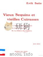 VIEUX SEQUINS ET VIEILLES CUIRASSES I.CHEZ IE MARCHAND D'OR II.DANSE CUIRASSEE III.LA DEFAITE D PDF电子版封面 ERIK SATIE