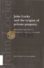 John Locke and the origins of private property philosophical explorations of individualism community 1997 PDF电子版封面 052154890X Matthew H. Kramer