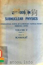 METHODS IN SUBNUCLEAR PHYSICS VOLUME V PART 2 1977 PDF电子版封面 M.NIKOLIC