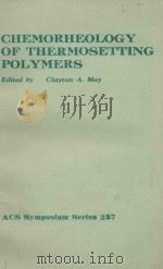 CHEMORHEOLOGY OF THERMOSETTING POLYMERS 1983 PDF电子版封面 0841207941 CLAYTON A.MAY