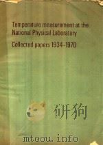 TEMPERATURE MEASUREMENT AT THE NATIONAL PHYSICAL LABORATORY COLLECTED LABORATORY COLLECTED PAPERS 19（1973 PDF版）