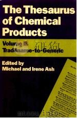 THE THESAURUS OF CHEMICAL PRODUCTS VOLUME II: TRADENAME TO GENERIC 1986 PDF电子版封面 0713136049 MICHAEL AND LRENE ASH