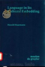 LANGUAGE IN ITS CULTURAL EMBEDDING EXPLORATIONS IN THE RELATIVITY OF SINGNS AND SIGN SYSTEMS 1990 PDF电子版封面 3110120860