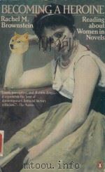 BECOMING A HEROINE READING ABOUT WOMEN IN NOVELS 1982 PDF电子版封面 0140067876 RACHEL M.BROWNSTEIN