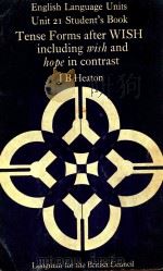 ENGLISH LANGUAGE UNITS UNIT 21 STUDENT'S BOOK TENSE FORMS AFTER WISH INCLUDING WISH AND HOPE IN 1971 PDF电子版封面 0582539064 J.B.HEATON
