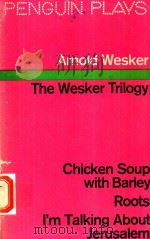THE WESKER TRILOGY CHICKEN SOUP WITH BARLEY ROOTS I'M TALKING ABOUT JERUSALEM（1960 PDF版）