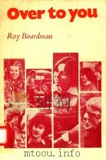 OVER TO YOU ORAL/AURAL SKILLS FOR ADVANCED STUDENTS OF ENGLISH 1979 PDF电子版封面 0521218888 ROY BOARDMAN