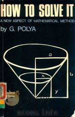 HOW TO SOLVE IT A NEW ASPECT OF MATHEMATICAL METHOD SECOND EDITION（1973 PDF版）