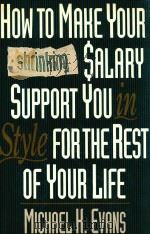 HOW TO MAKE YOUR SHRINKING SALARY SUPPORT YOU IN STYLE FOR THE REST OF YOU LIFE（1991 PDF版）